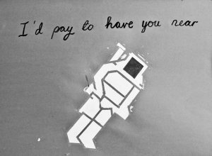 I'd pay to have you near...
